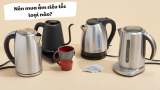 Tìm hiểu ấm đun siêu tốc loại nào tốt?